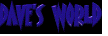 DAVE'S WORLD